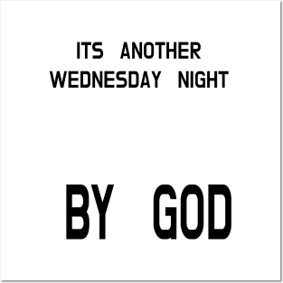 ITS ANOTHER WEDNESDAY NIGHT BY GOD Posters and Art